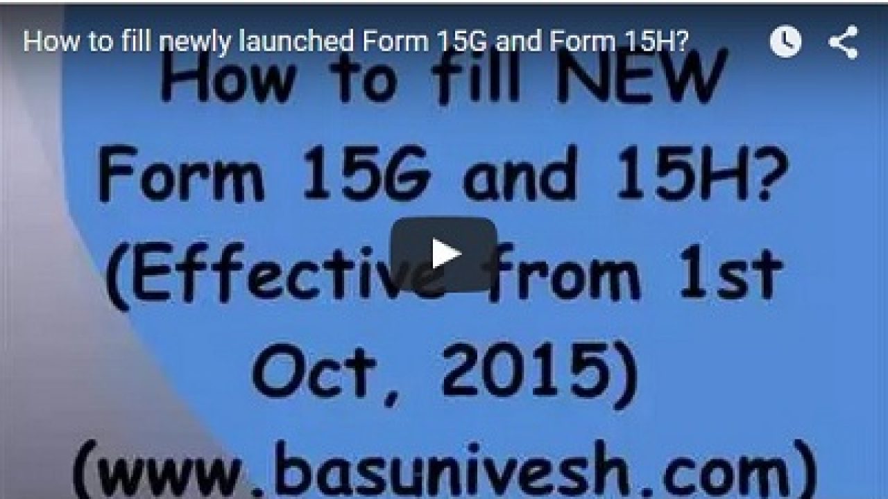 Video Tutor-How to fill new Form 15G & Form 15H? - BasuNivesh