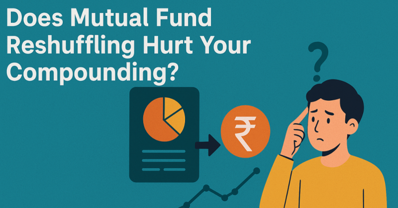 Mutual Fund Reshuffling Hurt Your Compounding